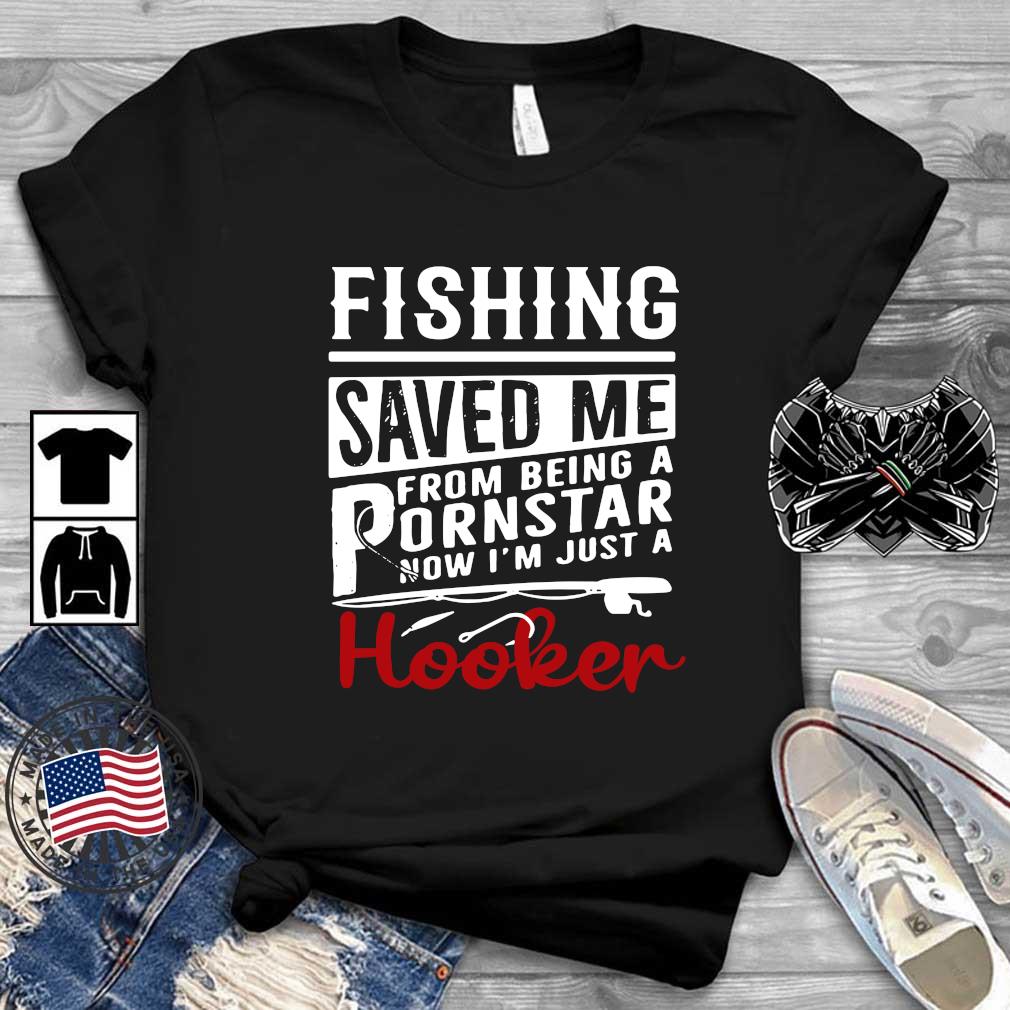 Long Sleeve T-Shirt Now Im just a Hooker Fishing Saved me from Being a Pornstar 
