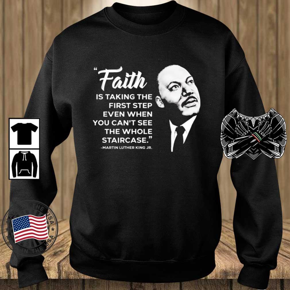 Janice Kalkun spiller Faith Is Taking The First Step Even When You Can't See The Whole Staircase Martin  Luther King Jr Shirt, hoodie, sweater, long sleeve and tank top