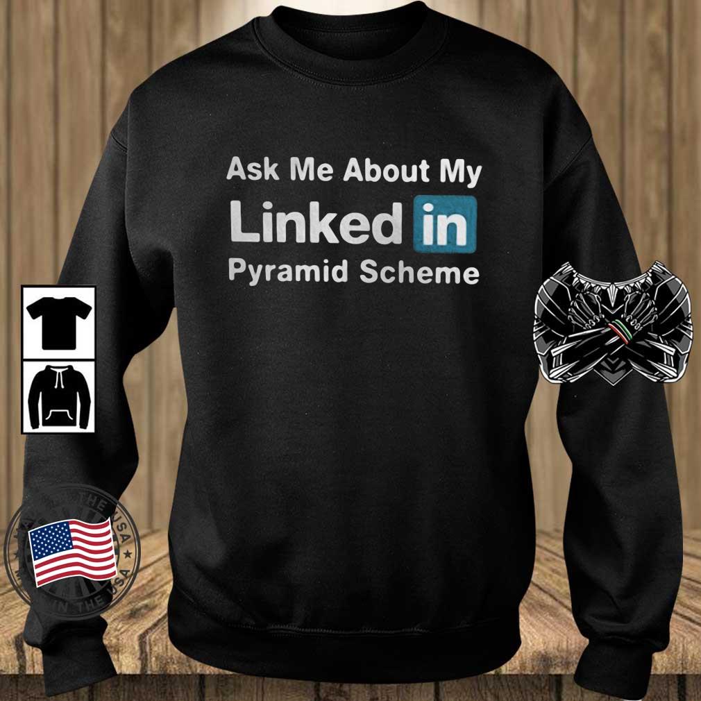 Ask Me About My Linkedin Pyramid Scheme Shirt, hoodie, sweater, long sleeve  and tank top