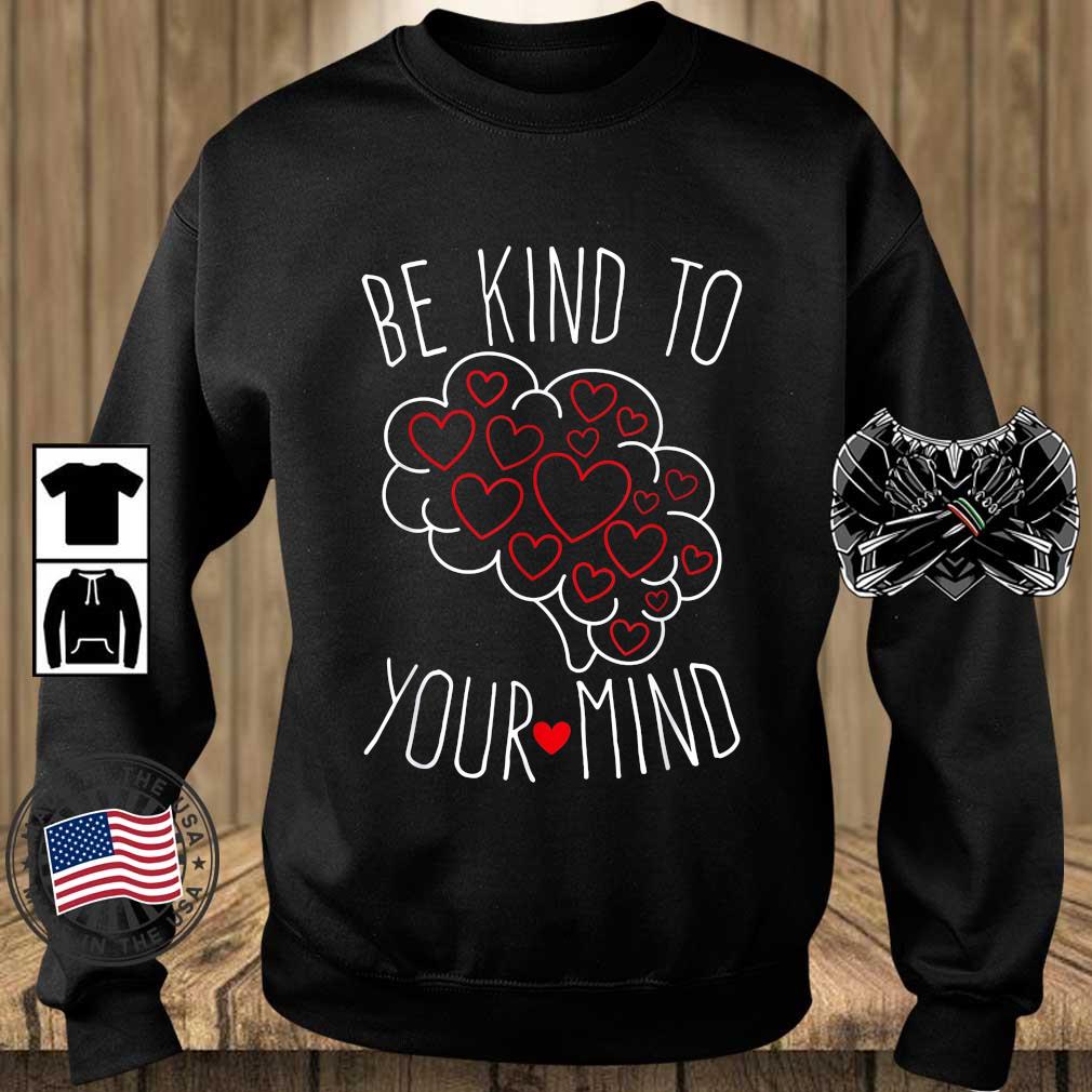 Be Kind To Your Mind Shirt