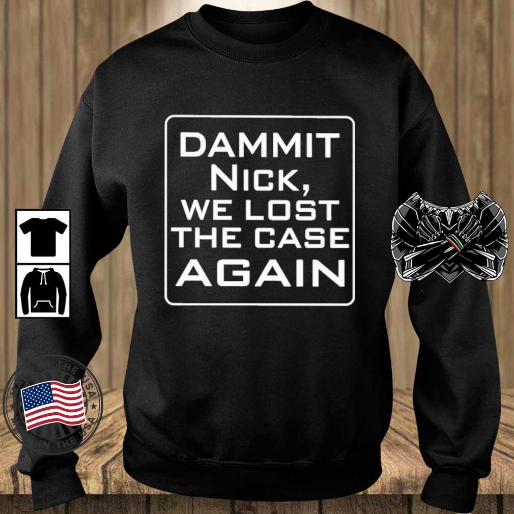 Greg Doucette Dammit Nick We Lost The Case Again Shirt