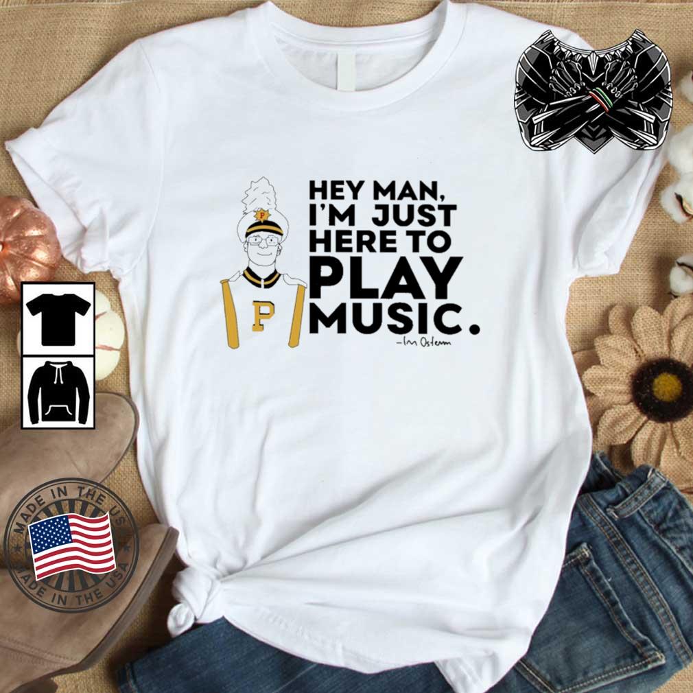 Hey Man I'm Just Here To Play Music shirt
