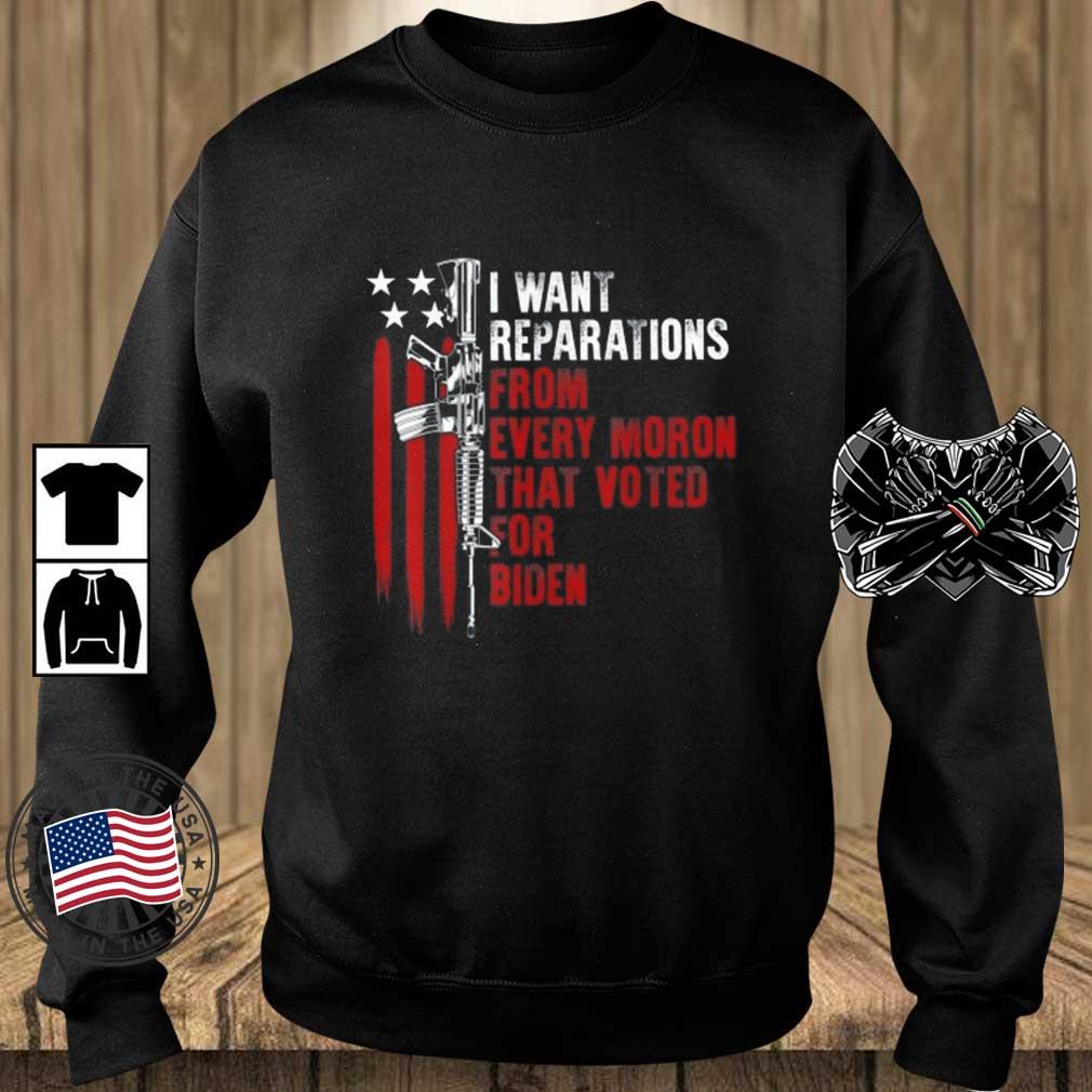 I Want Reparations From Every Moron Voted For Biden Gun Shirt