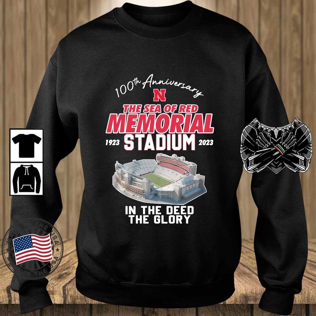 Official Nebraska Cornhuskers 100th Anniversary The Sea Of Red Memorial Stadium 1923 2023 In The Deed The Glory Shirt