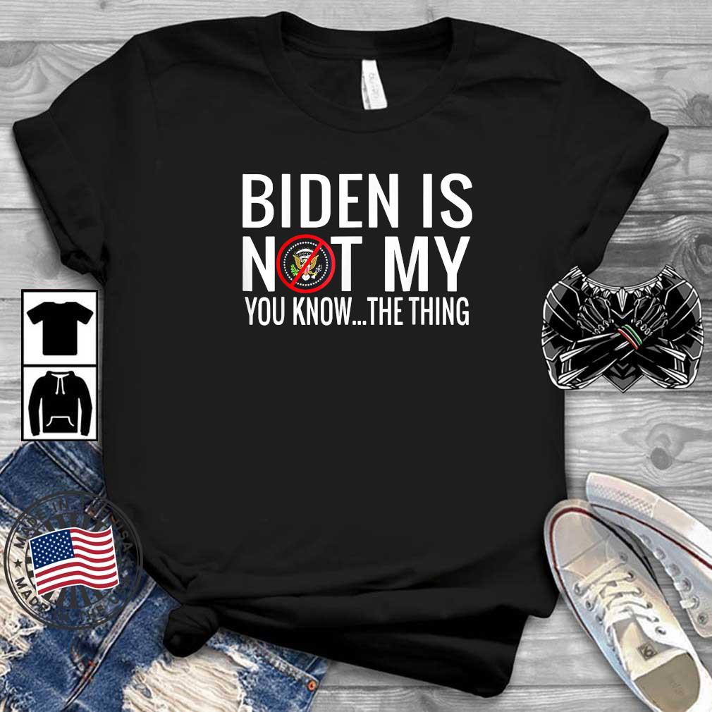 Biden Is Not My You Know The Thing Support Trump Election T-Shirt