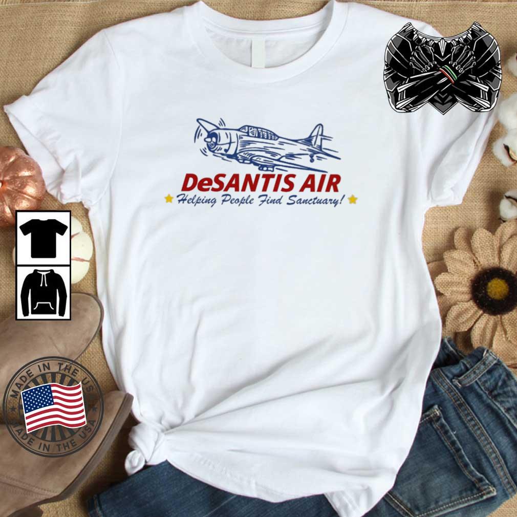 Desantis Air Helping People Find Sanctuary shirt