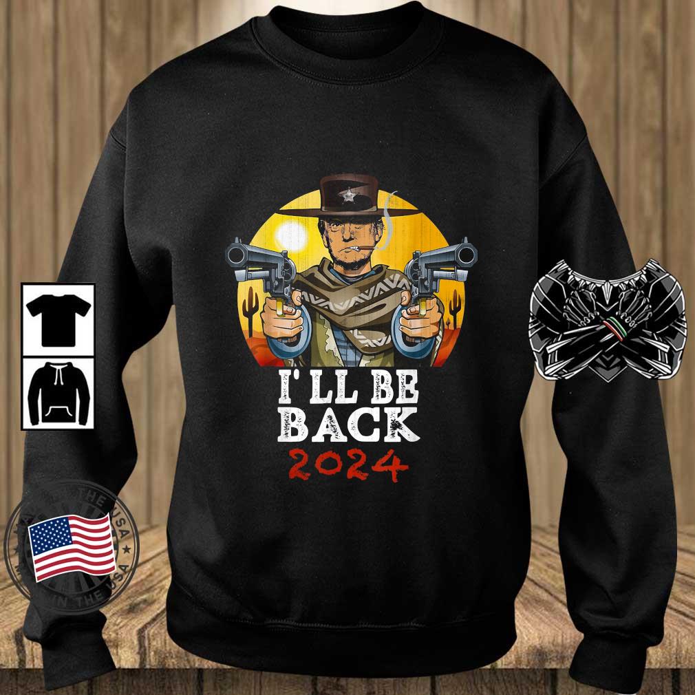 Donald Trump Back I'll Be Back 2024 Cowboy Shirt
