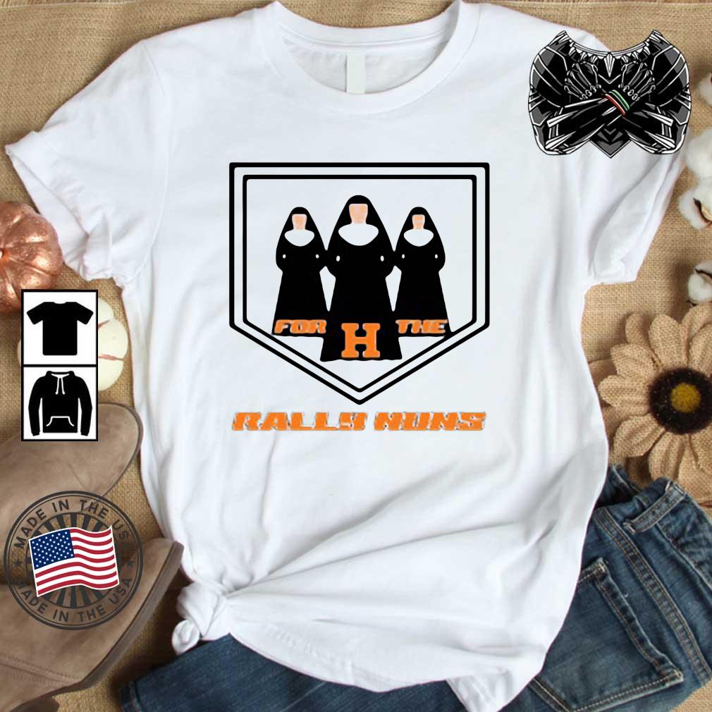 For H The Rally Nuns Shirt