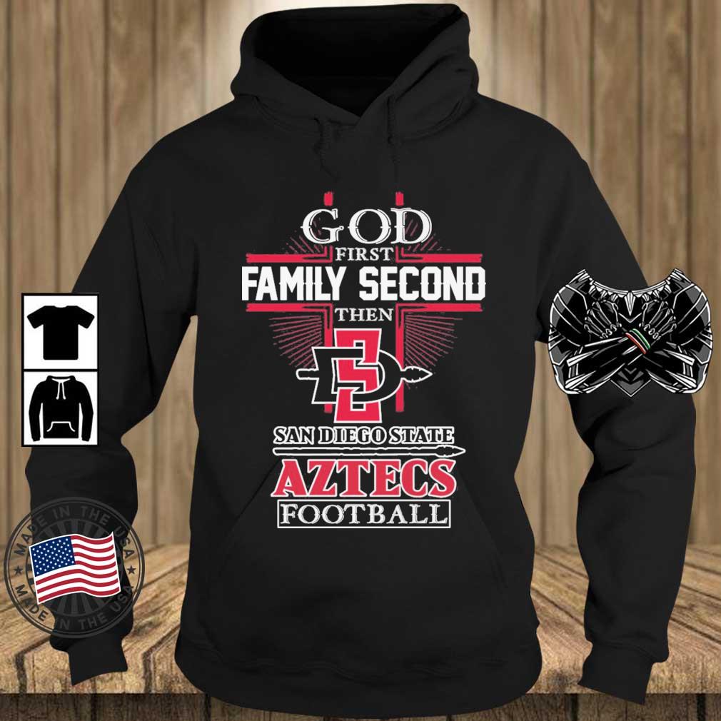 God First Family Second Then San Diego State Aztecs Football shirt, hoodie,  sweater, long sleeve and tank top