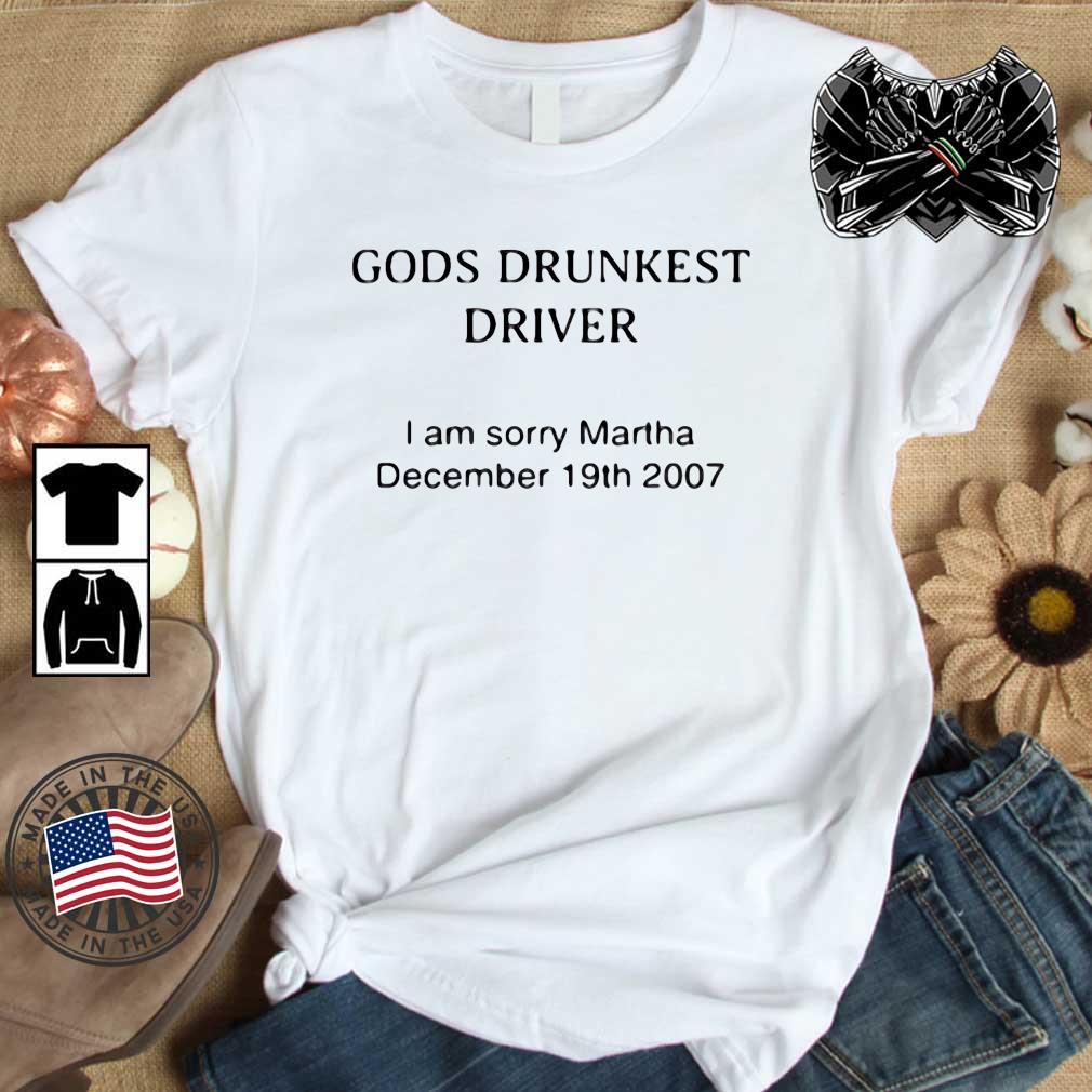 God's Drunkest Driver I Am Sorry Martha December 19th 2007 Shirt
