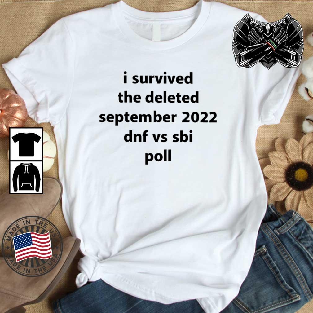 I Survived The Deleted September 2022 Dnf Vs Sbi Poll shirt