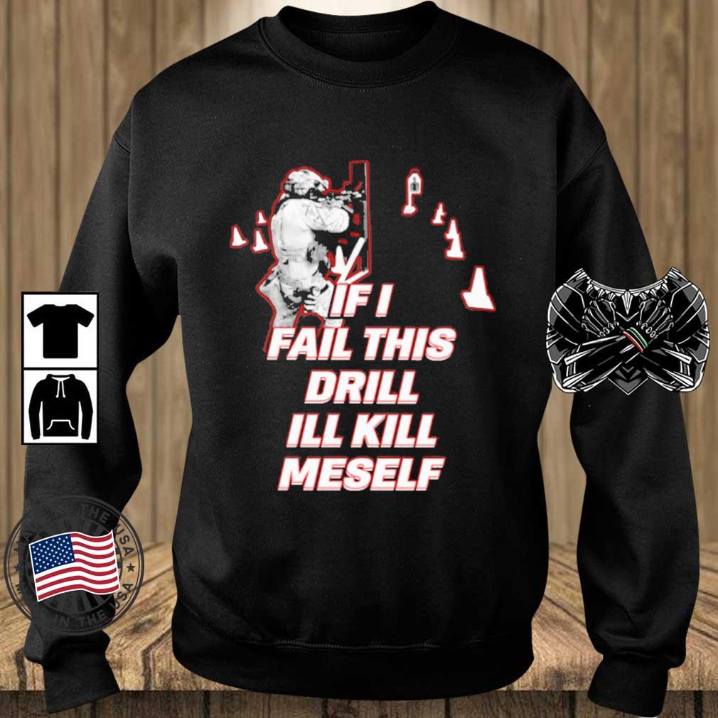 If I Fail This Drill Ill Kill Myself shirt