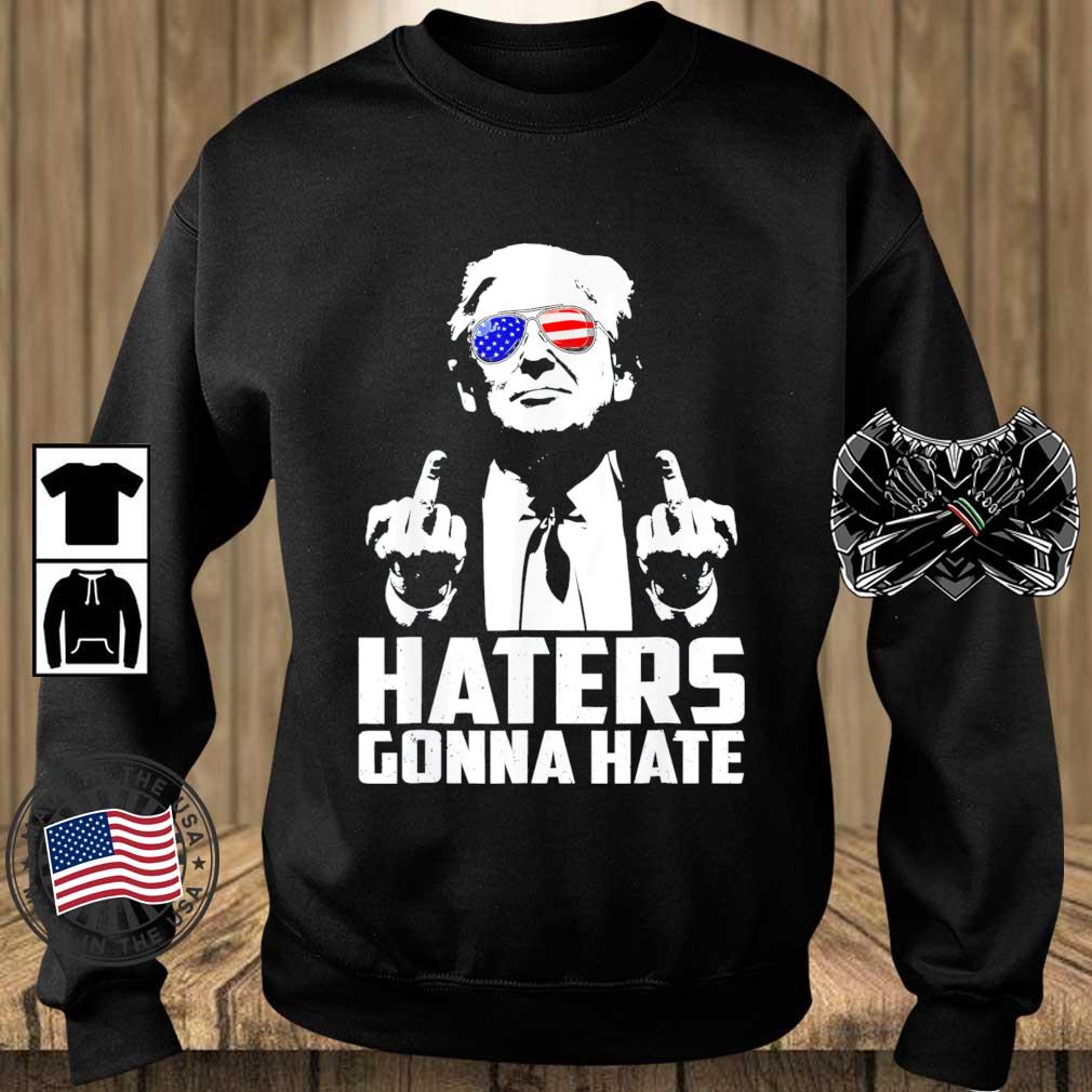 Middle Finger Haters Gonna Hate President Donald Trump shirt