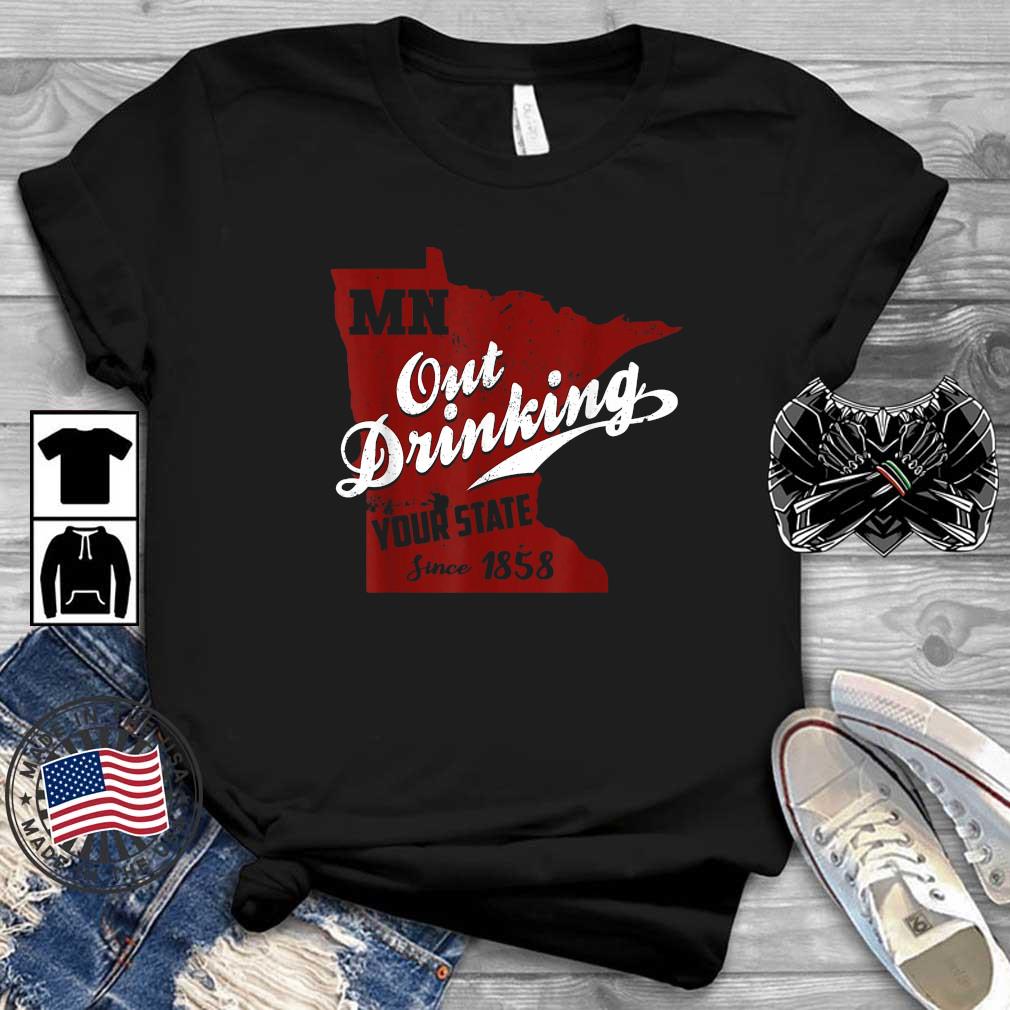 Minnesota Outdrinking Your State Since 1858 Shirt