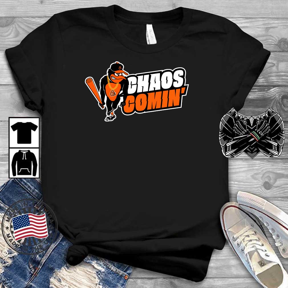 Baltimore Orioles chaos coming shirt, hoodie, sweater and v-neck t