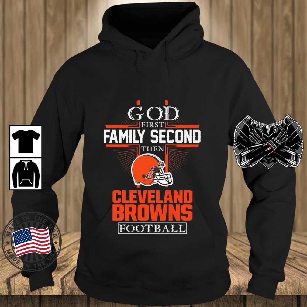 Official God First Family Second Then Cleveland Browns Football s Teechalla hoodie den