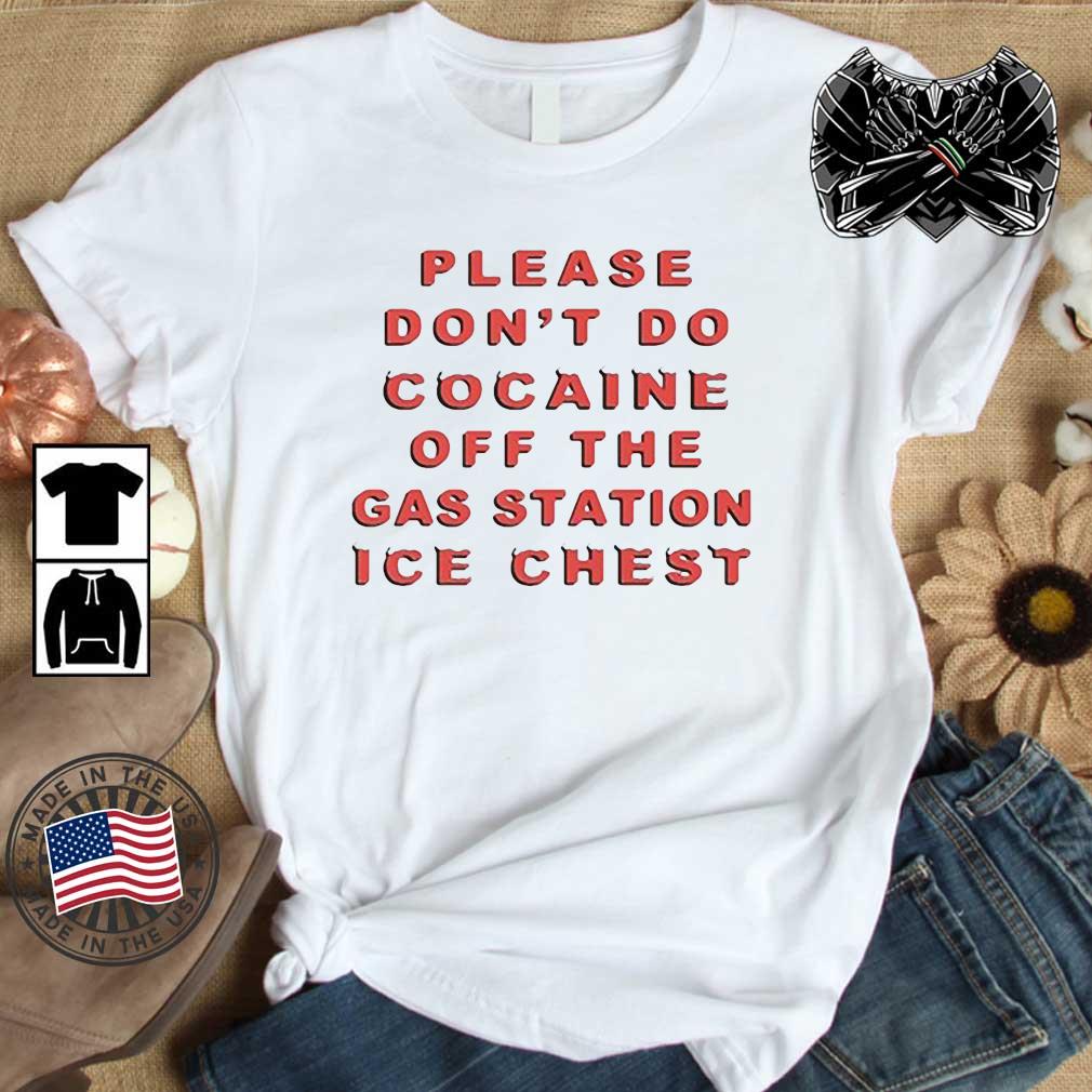Please Don't Do Cocaine Off The Gas Station Ice Chest T-Shirt