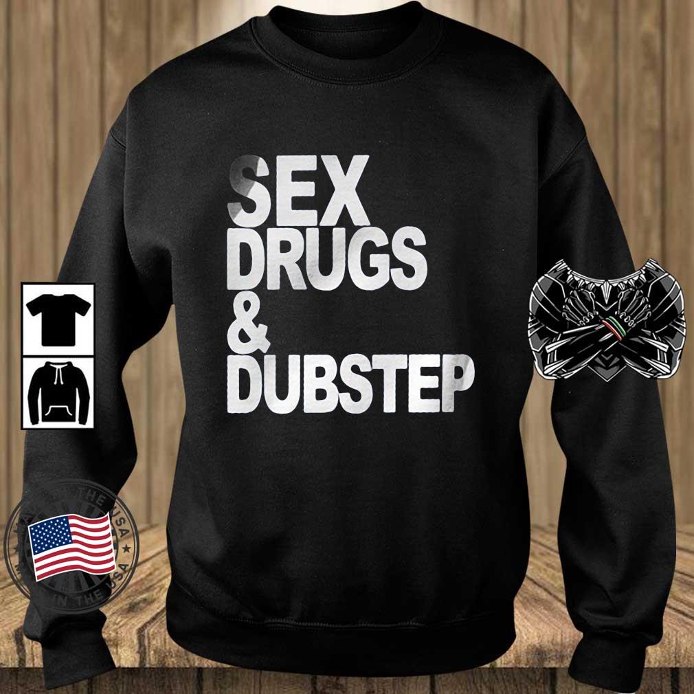 Sex Drugs And Dubstep Shirt