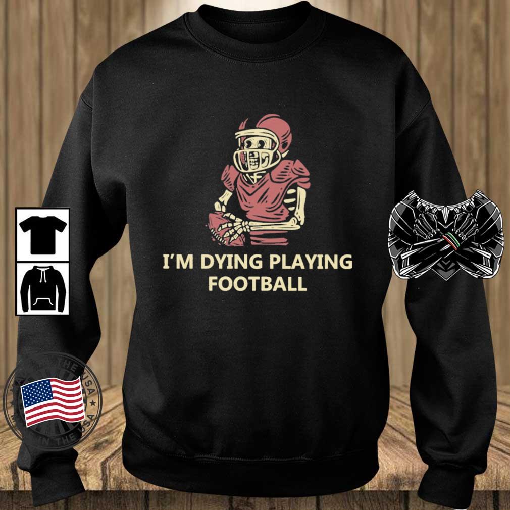 Skeleton I'm Dying Playing Football shirt