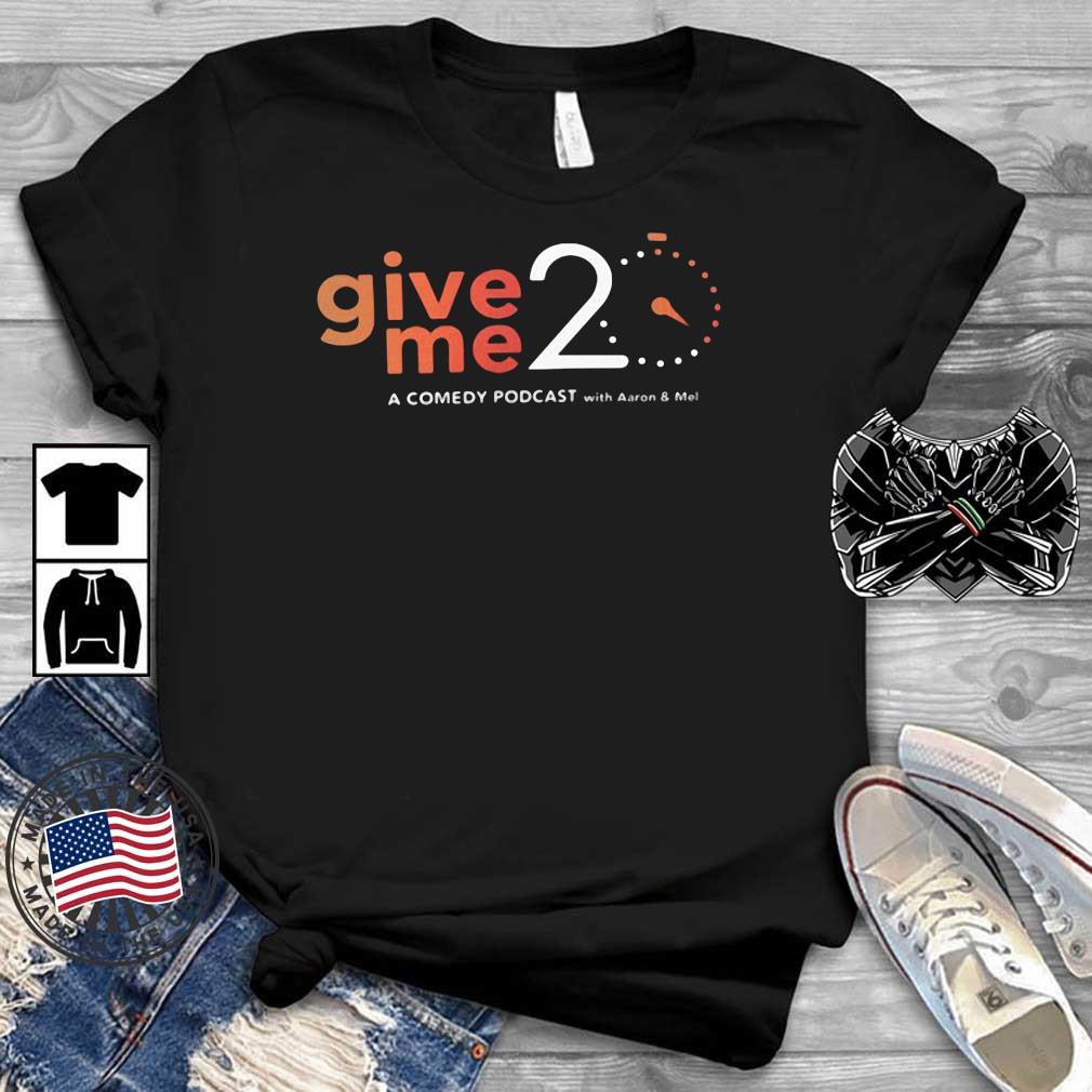 Give 20 Me A Comedy Podcast With Aaron And Mel Shirt Teechalla dai dien den
