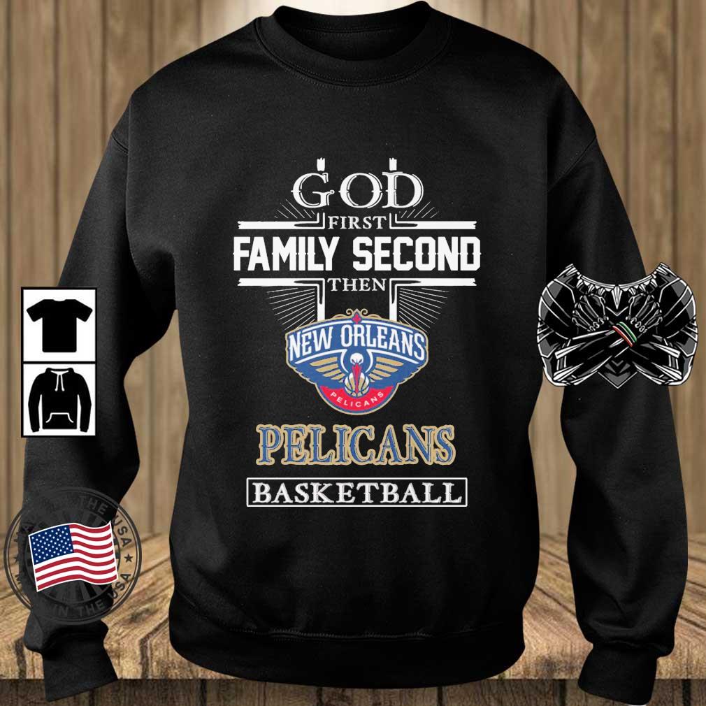 God First Family Second Then New Orleans Pelicans Basketball shirt