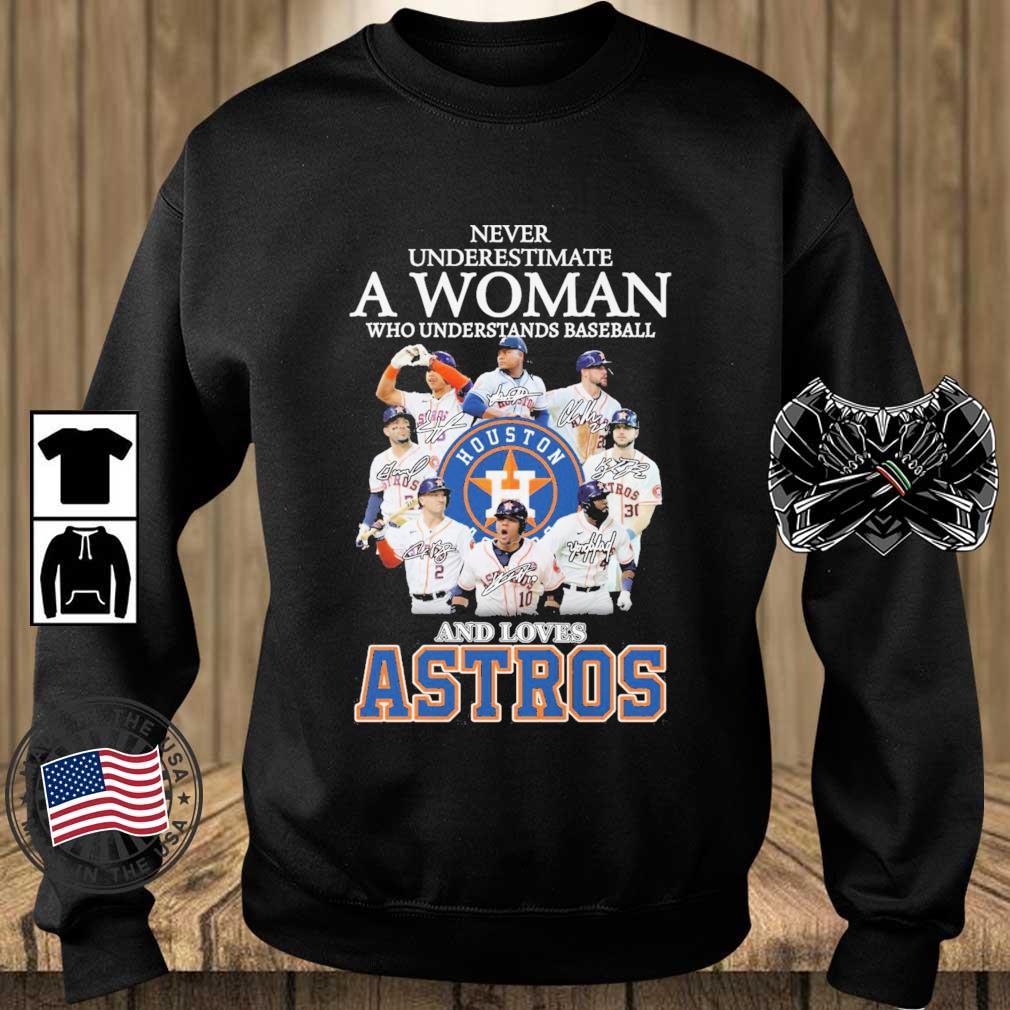 Team Houston Astros Never Underestimate A Woman Who Understands Baseball And Loves Astros Signatures shirt
