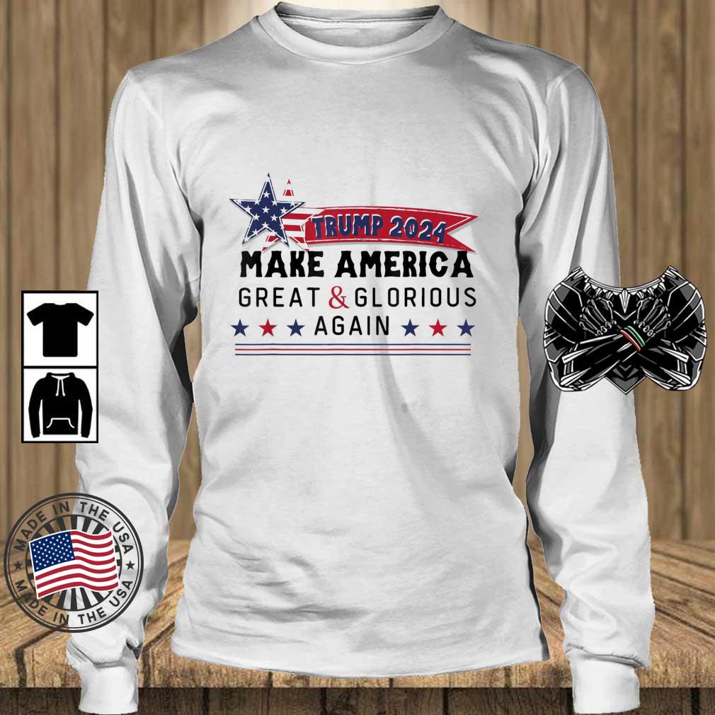 Donald Trump 2024 Make America Great And Glorious Again shirt