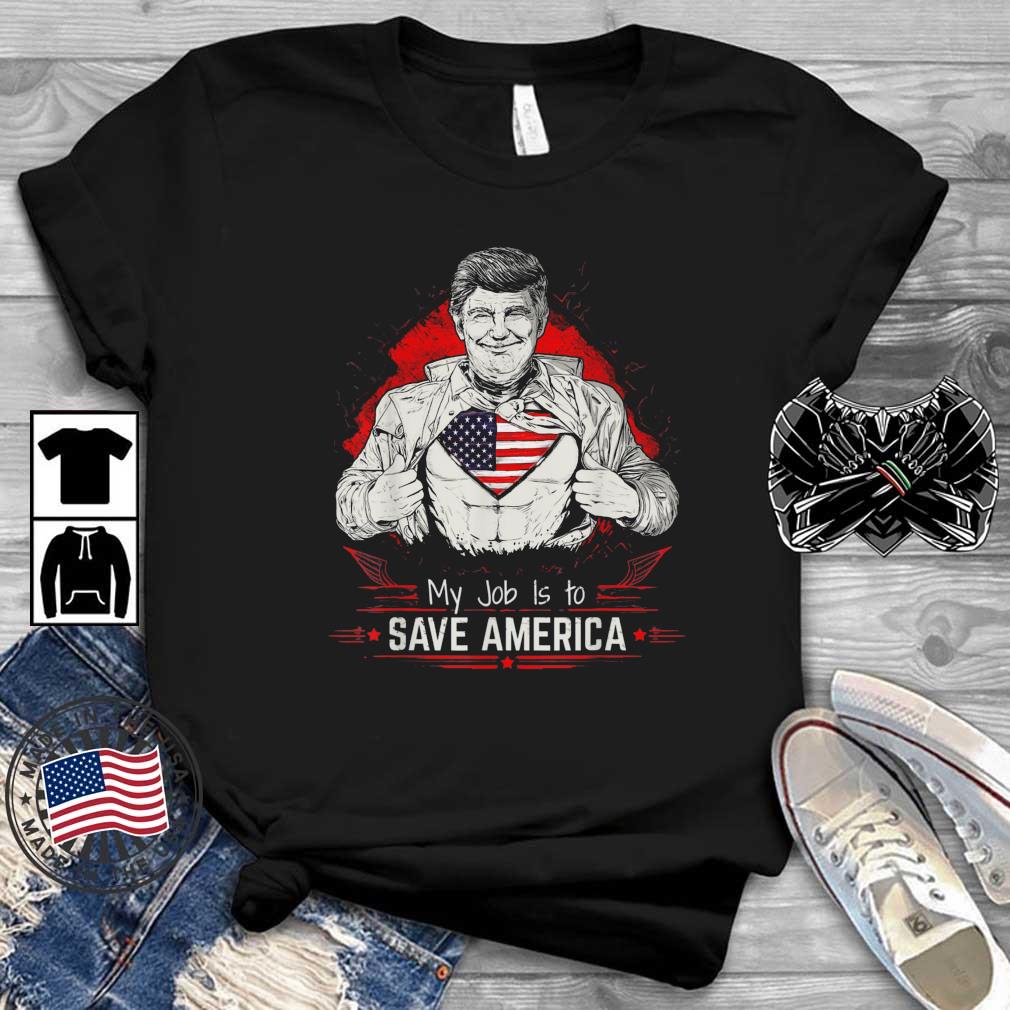 Donald Trump My Job is To Save America Shirt