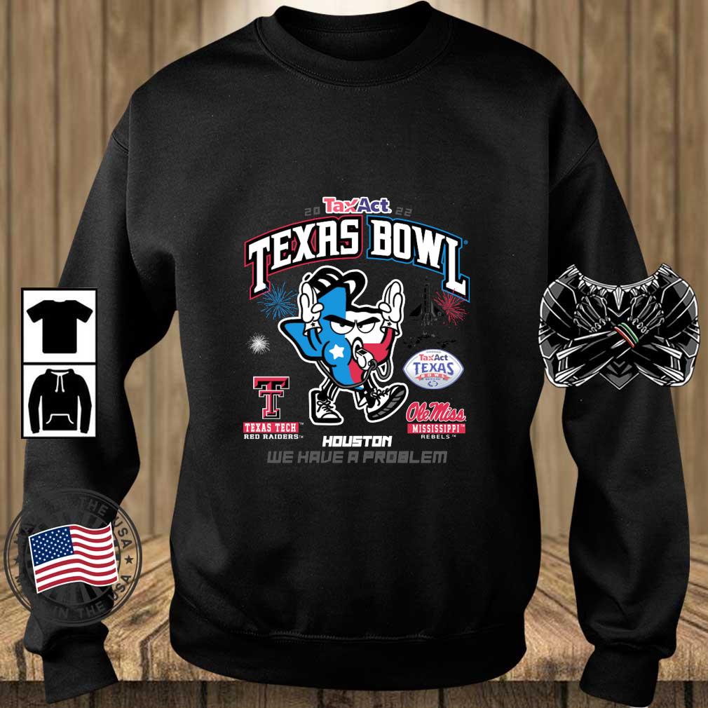 2022 Taxact Texas Bowl Texas Tech Red Raiders Vs Ole Miss Rebels Houston We Have A Problem shirt