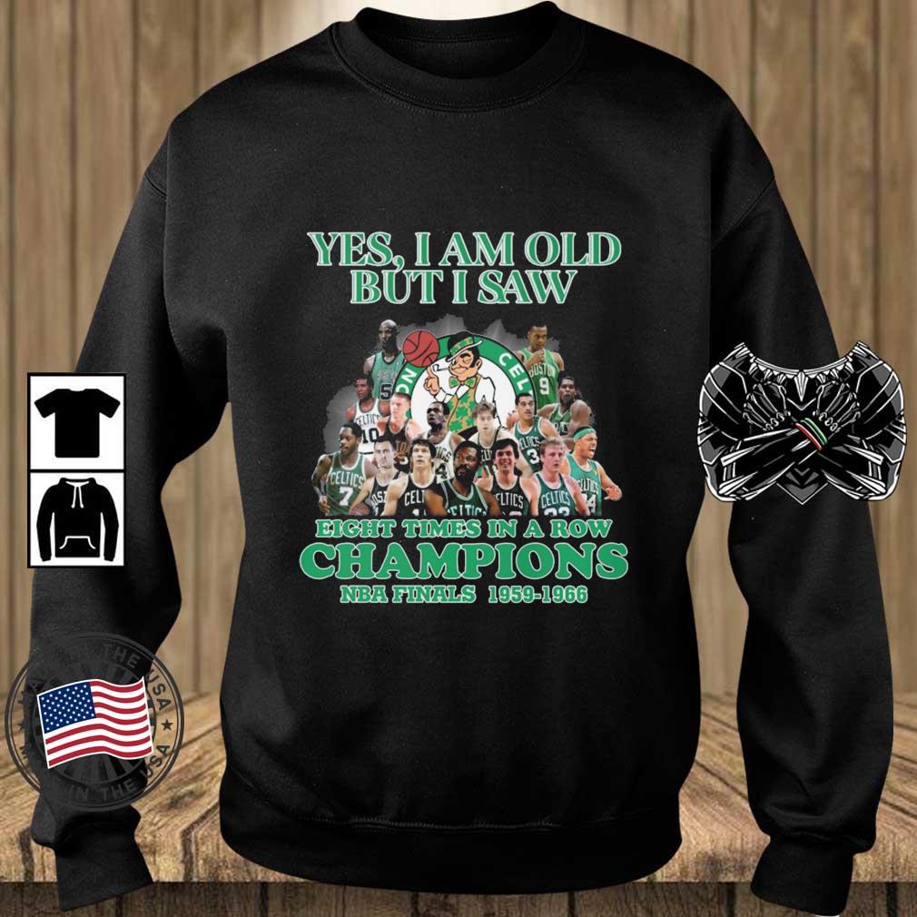 Boston Celtics Yes I Am Old But I Saw Eight Times In A Row Champions NBA Finals 1959-1966 shirt