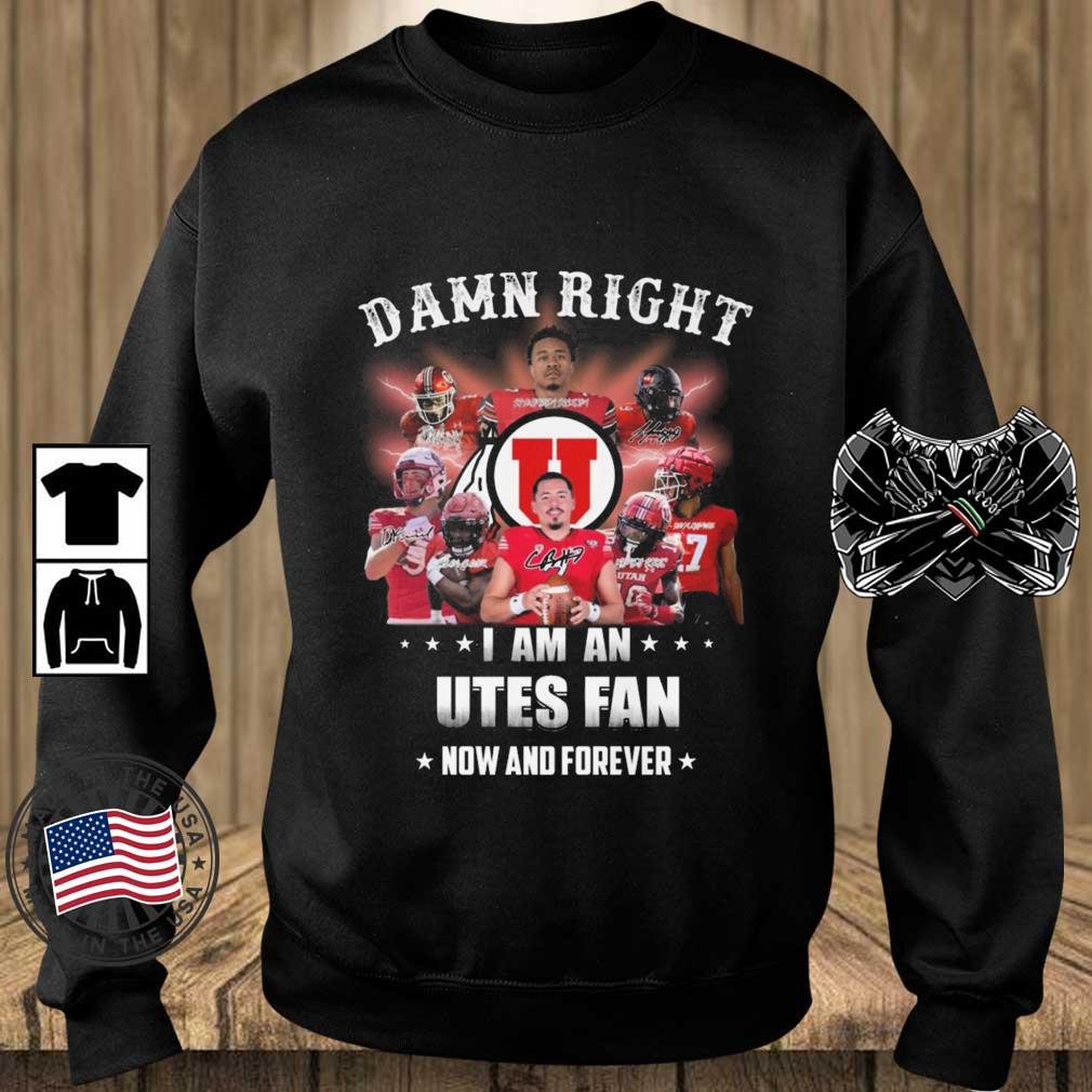 Damn Right I Am A Utah Utes Fan Now And Forever Signatures shirt