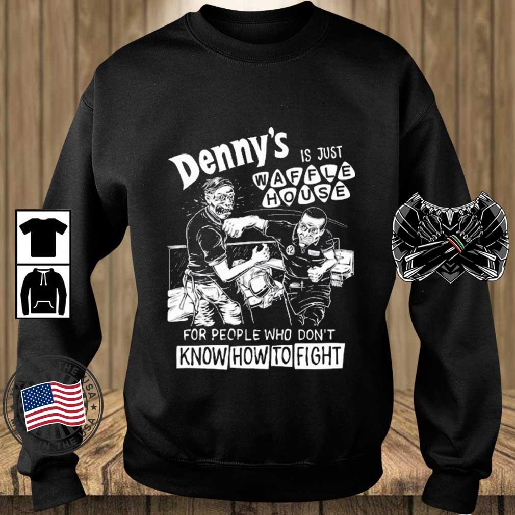 Denny's Is Just Waffle House For People Who Don't Know How To Fight Shirt