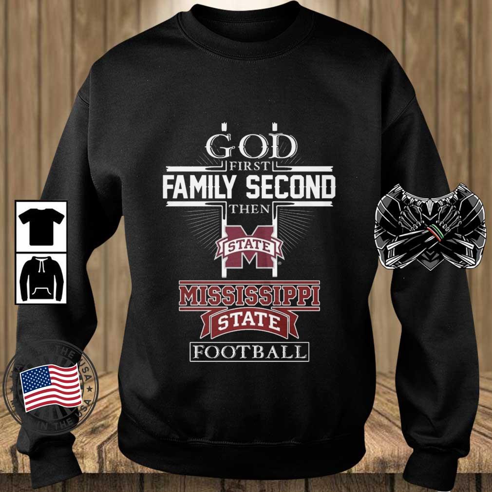 God First Family Second Then Mississippi State Bulldogs Football shirt