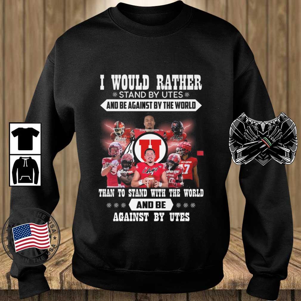 I Would Rather Stand By Utes And Be Against By The World Than To Stand With The World And Be Against By Utes Signatures shirt