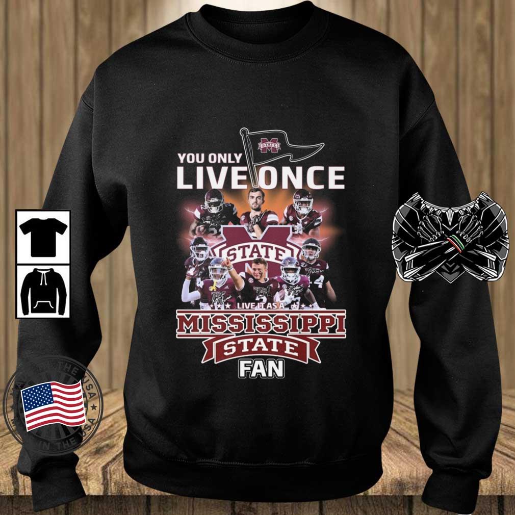 You Only Live Once Live It As A Mississippi State Bulldogs Fan Signatures shirt