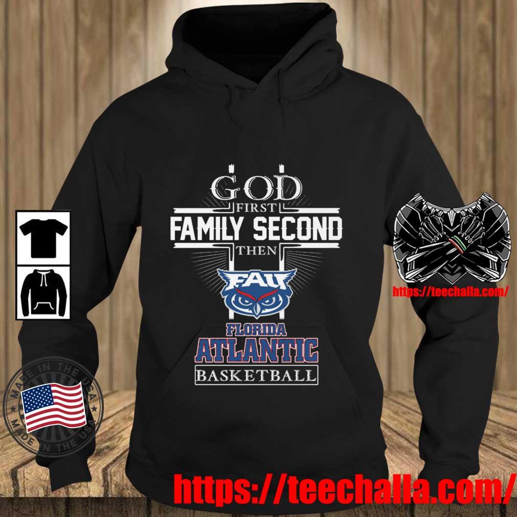 NCAA God First Family Second The Florida Atlantic Owls Basketball s Teechalla hoodie den