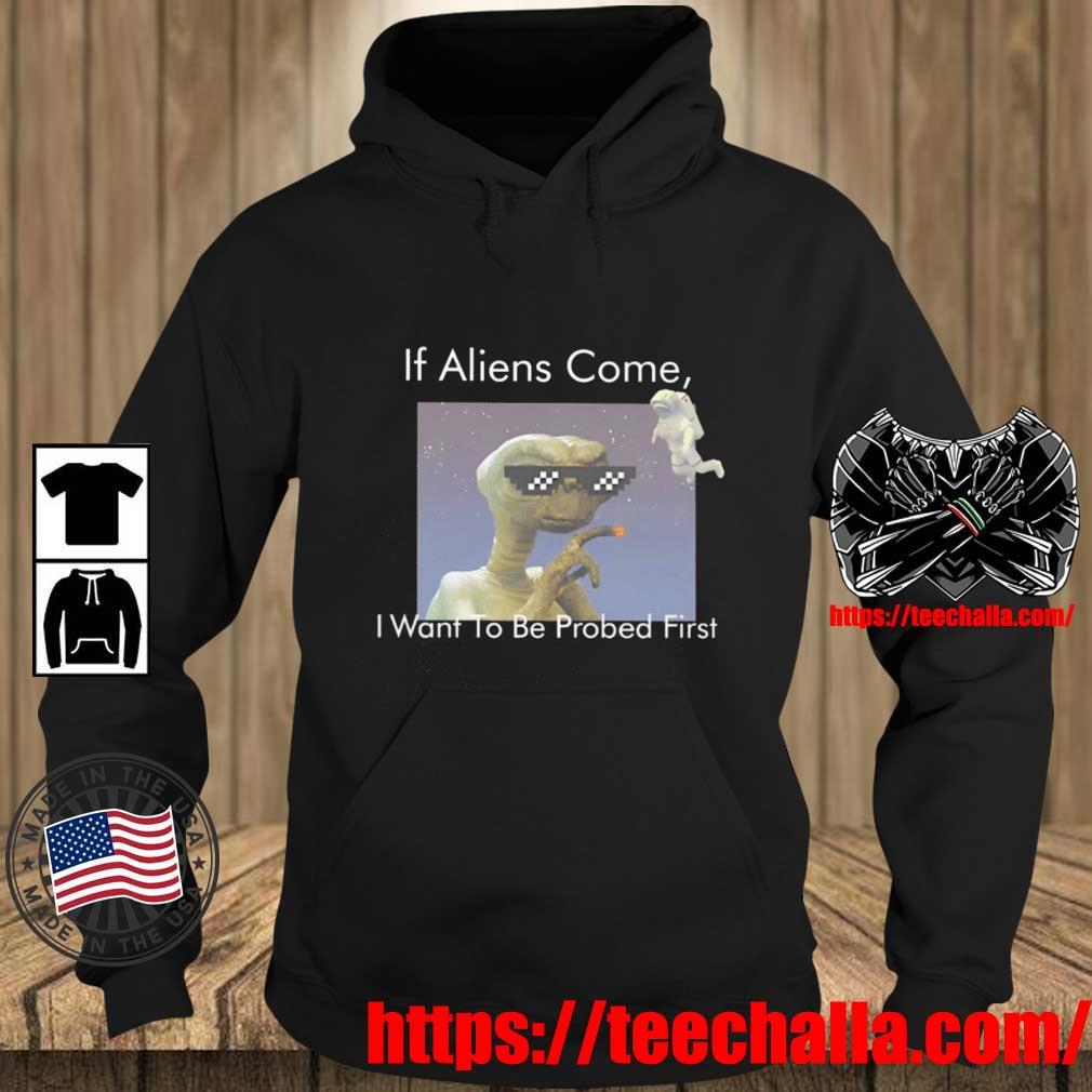 If Aliens Come I Want To Be Probed First Shirt Teechalla hoodie den