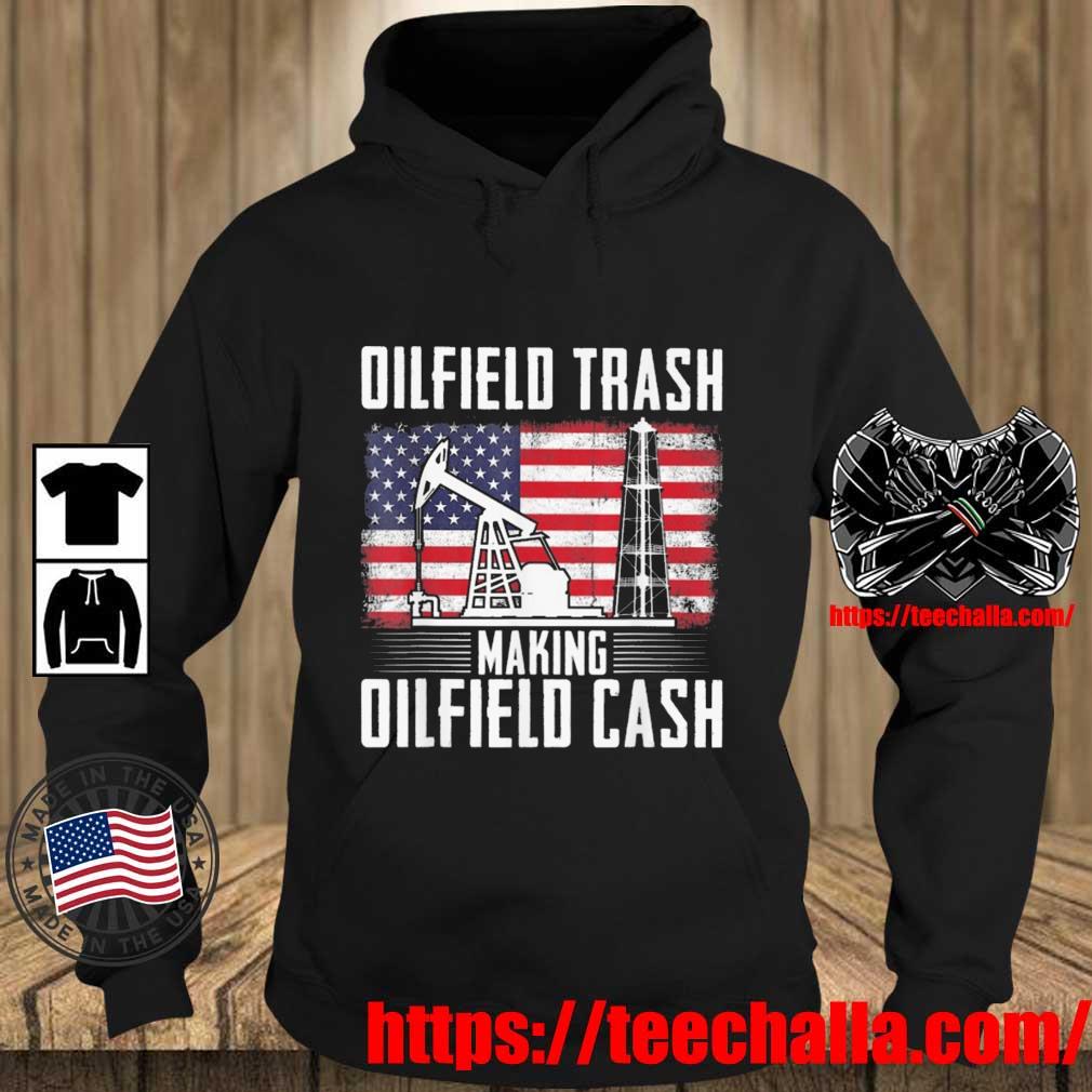 Roughneck Oilfield Trash Making Oilfield Cash USA Flag Shirt Teechalla hoodie den