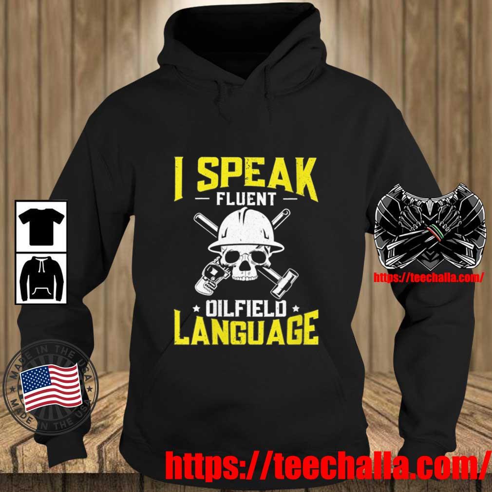 Skull I Speak Fluent Oilfield Language Shirt Teechalla hoodie den