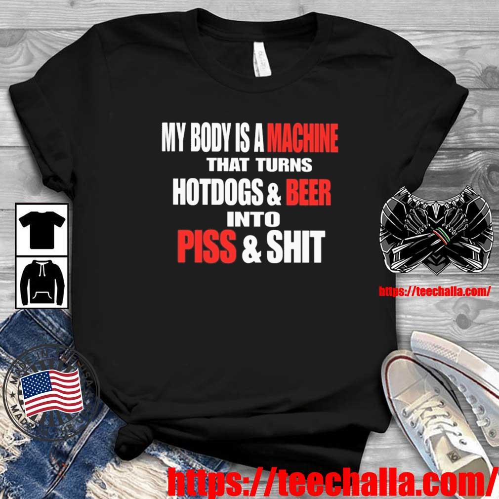 Headass My Body Is A Machine That Turns Hotdogs And Beer Into Piss And Shit Shirt