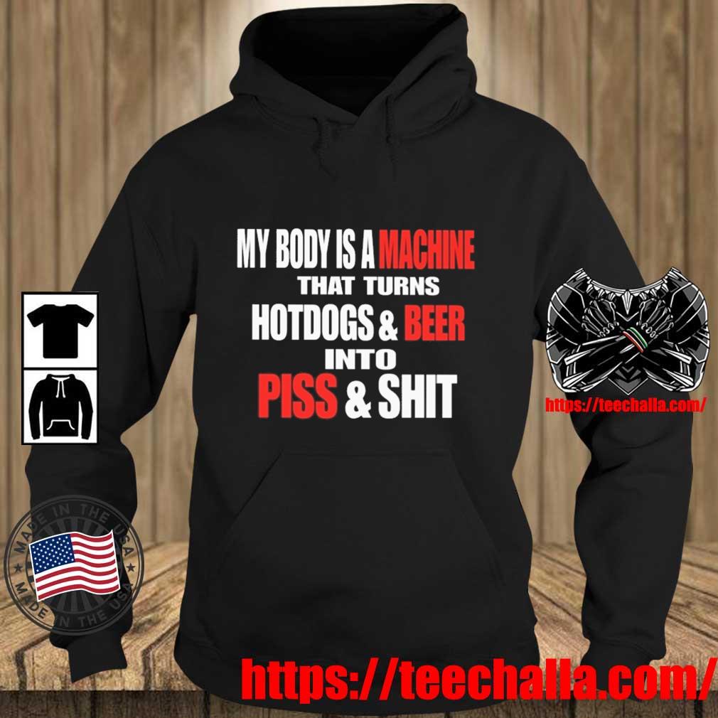 Headass My Body Is A Machine That Turns Hotdogs And Beer Into Piss And Shit Shirt Teechalla hoodie den