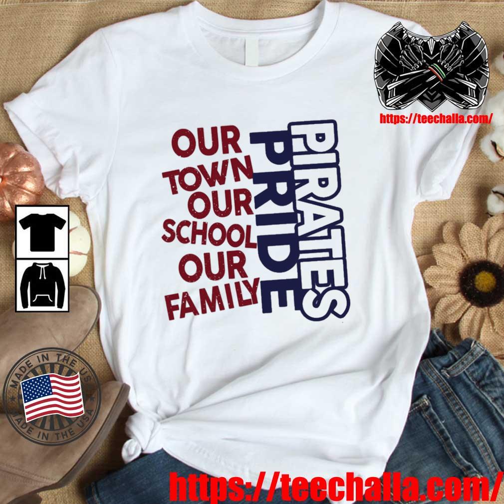 Pirates Pride Our Town Our School Our Family shirt, hoodie
