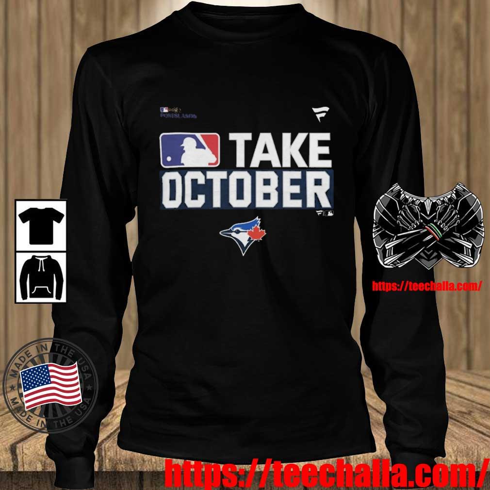 Toronto Blue Jays Take October 2023 Postseason t-shirt, hoodie, sweater,  long sleeve and tank top