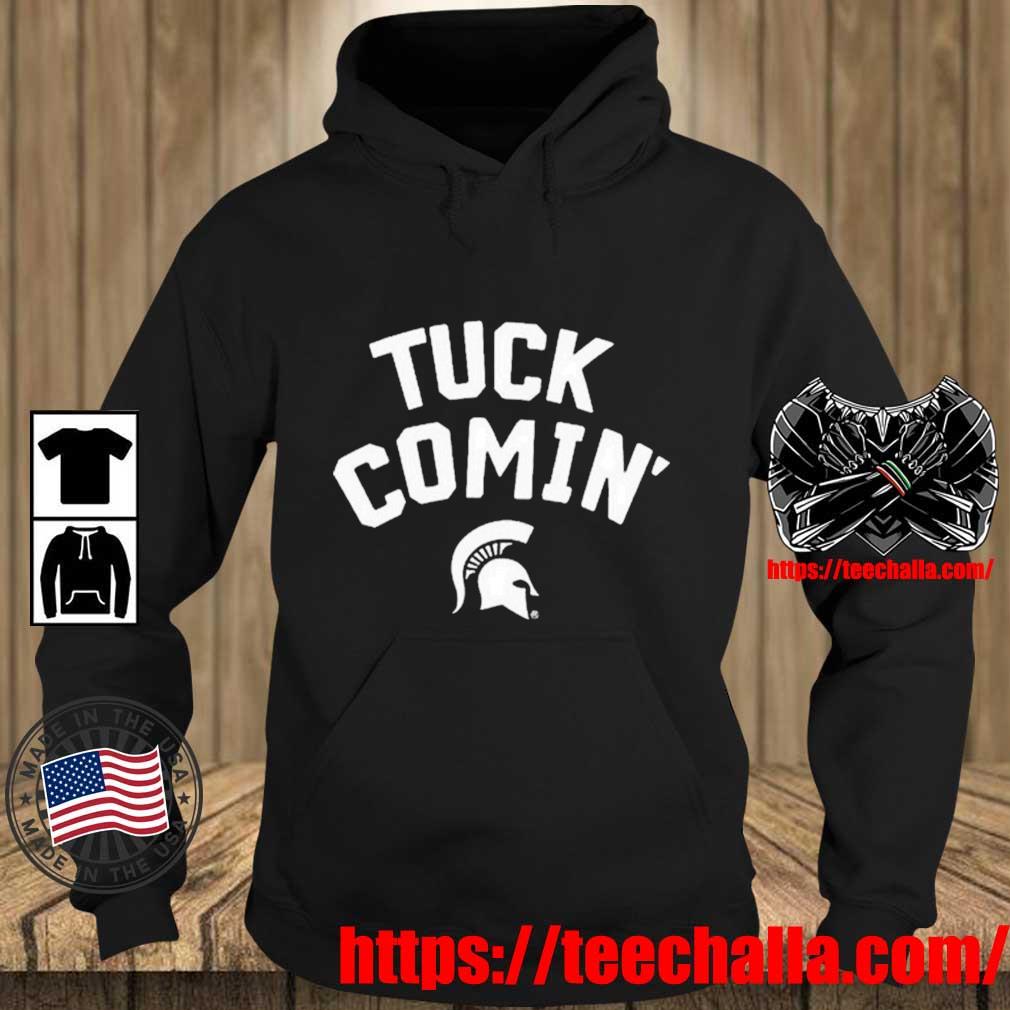 Michigan State Spartans Tuck Comin Shirt Teechalla hoodie den