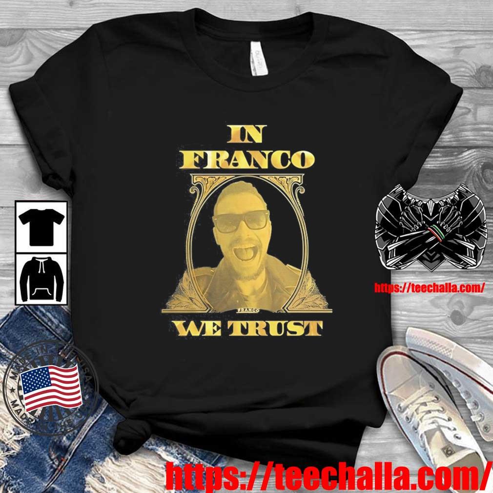 Original James Franco In Franco We Trust shirt