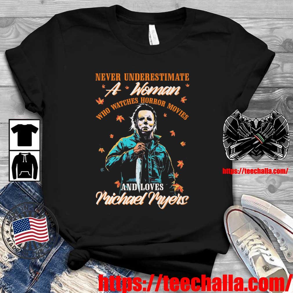 Original Never Underestimate A Woman Who Watches Horror Movies And Loves Michael Myers shirt