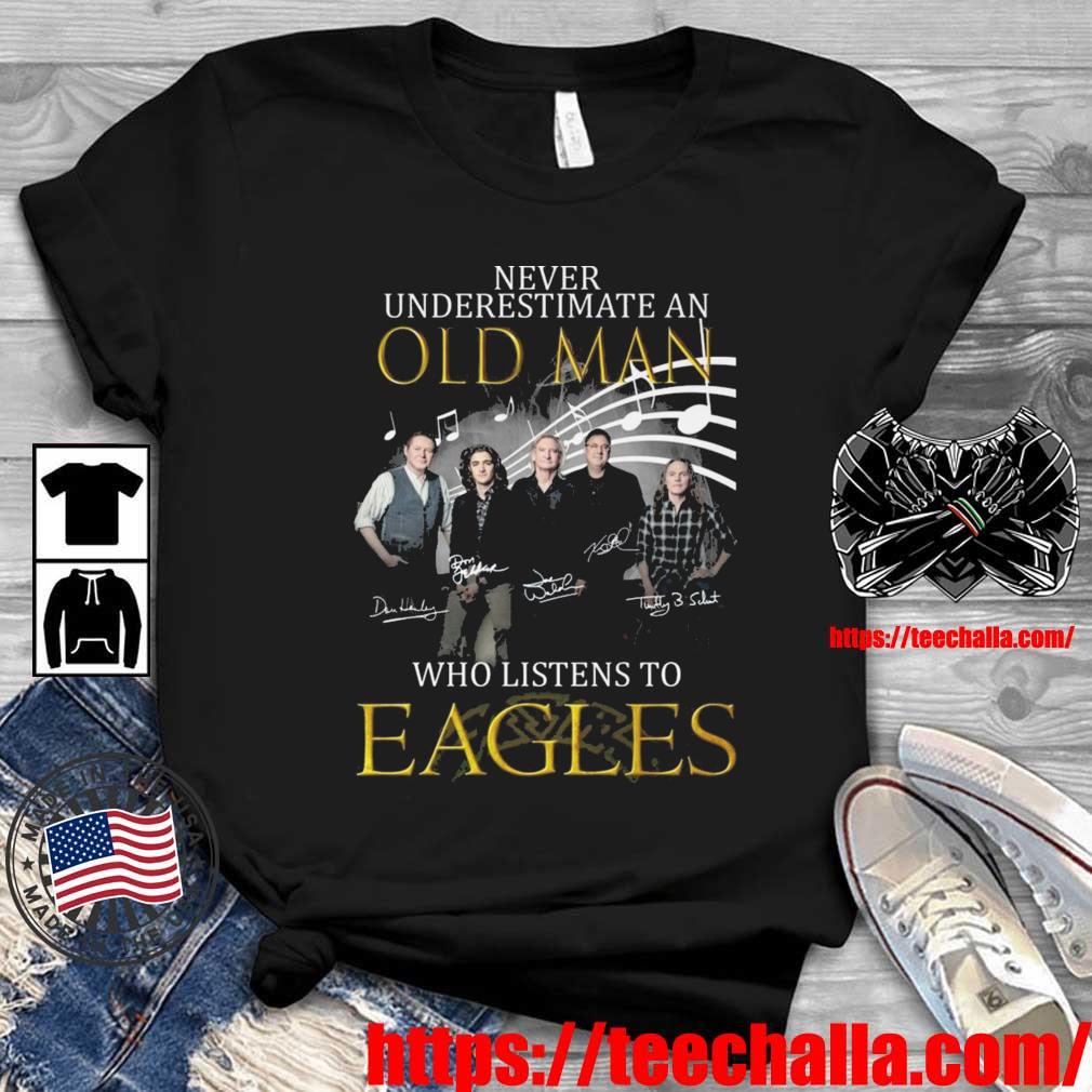 Original Never Underestimate An Old Man Who Listen To Eagles Signatures shirt
