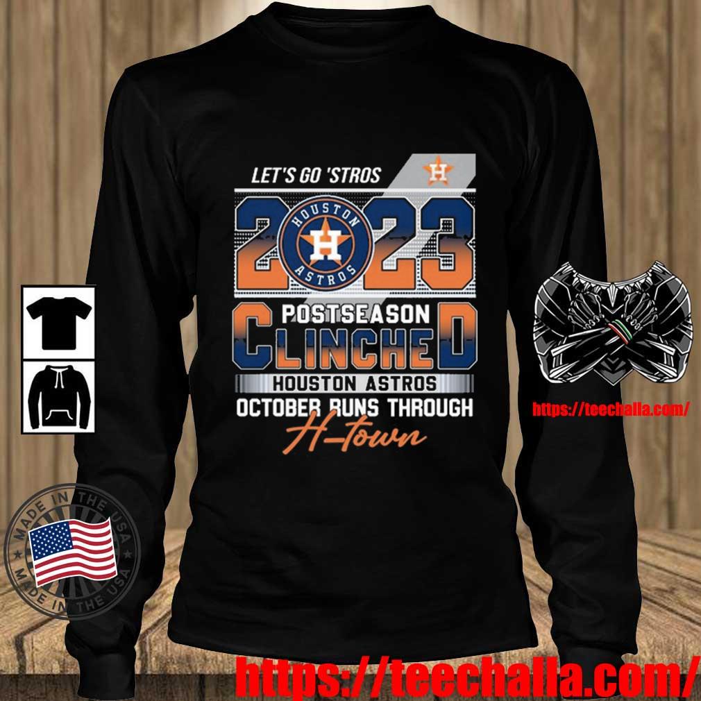 Original Let's Go 'Stros 2023 Postseason Clinched Houston Astros October  Runs Through H-Town shirt, hoodie, sweater, long sleeve and tank top