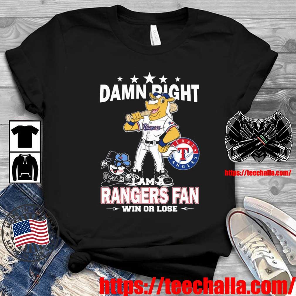 Original MLB Damn Right I Am A Texas Rangers Mascot Fan Win Or Lose Shirt